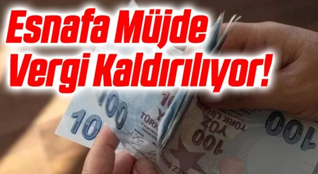 Esnafa Müjde Vergi Kaldırılıyor!