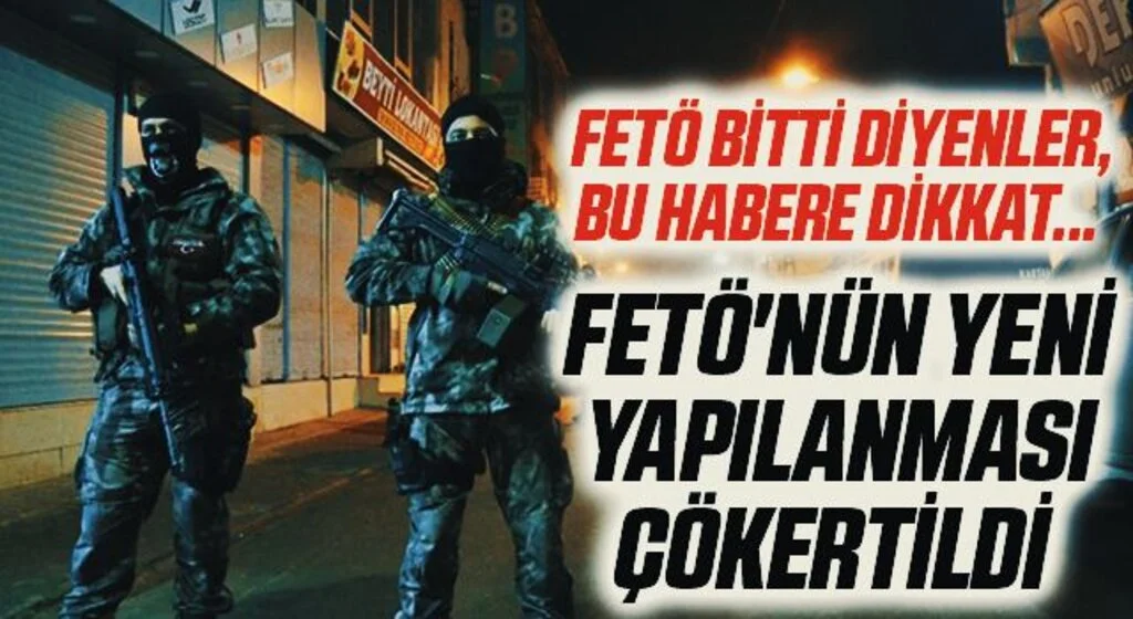 FETÖ bitti diyenler, bu habere dikkat... FETÖ'nün yeni yapılanması çökertildi 