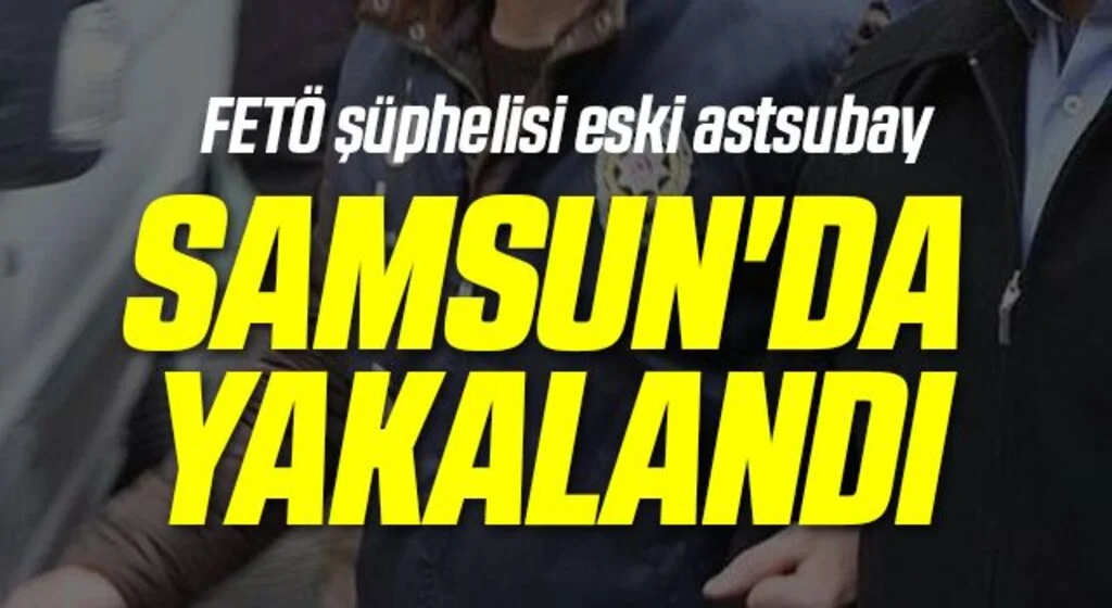 FETÖ şüphelisi eski astsubay Samsun'da yakalandı