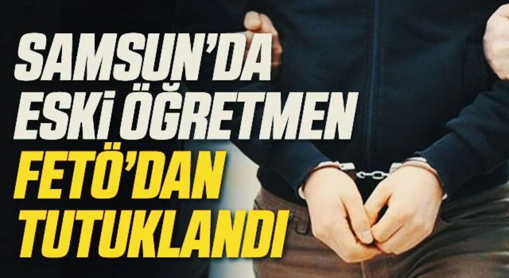 FETÖ'den 6 yıl 9 ay ceza alan eski öğretmen tutuklandı