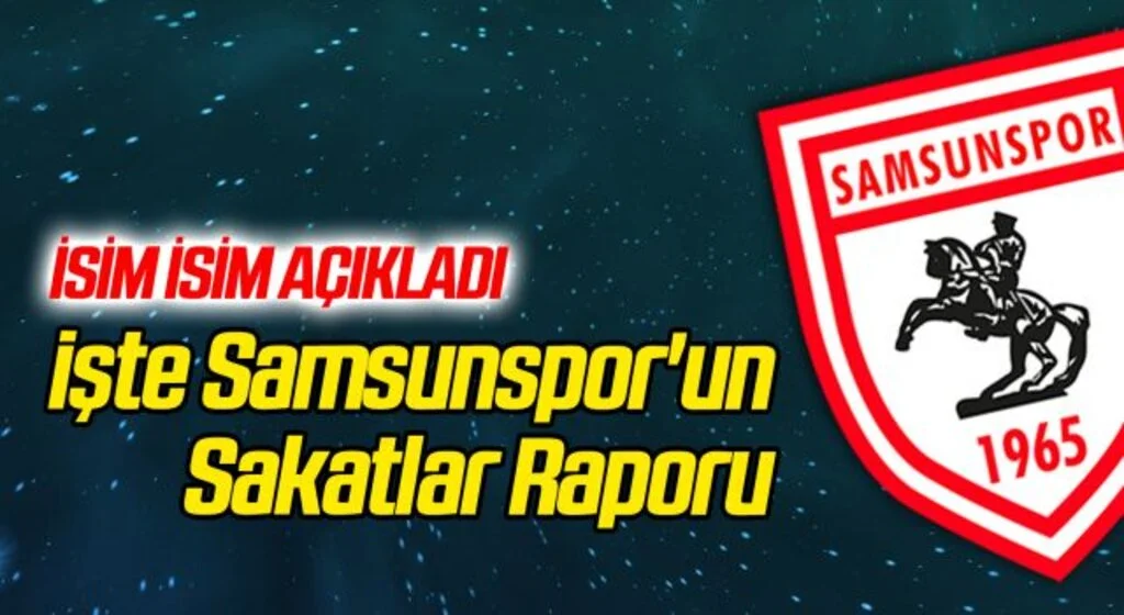 İsim isim açıkladı! İşte Samsunspor'un Sakatlar Raporu