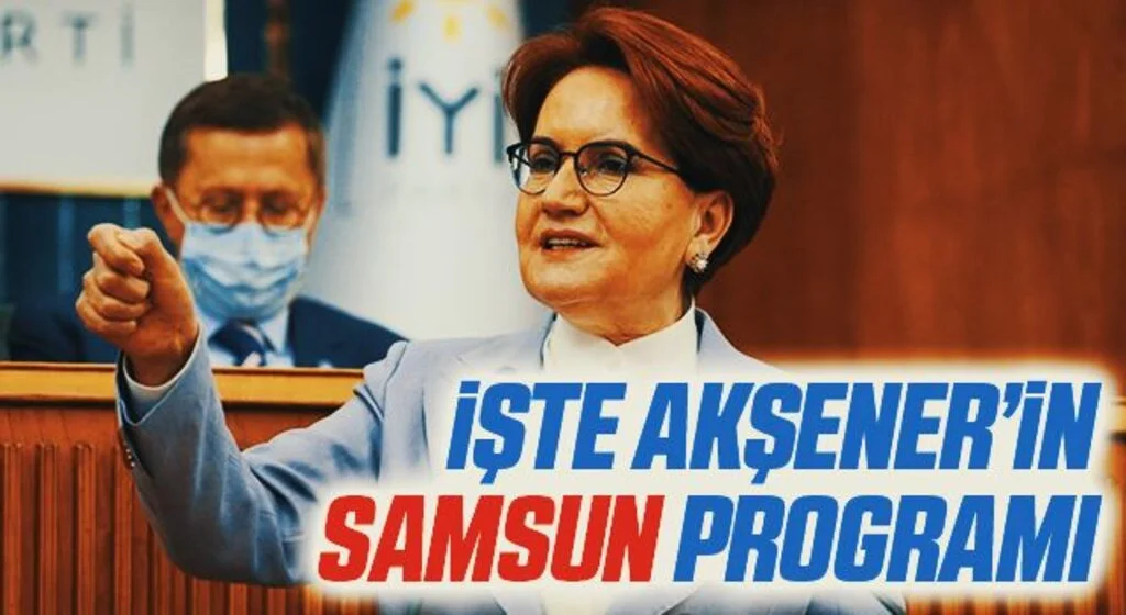 İYİ Parti Genel Başkanı Meral Akşener Samsun'a Geliyor! İşte Programı