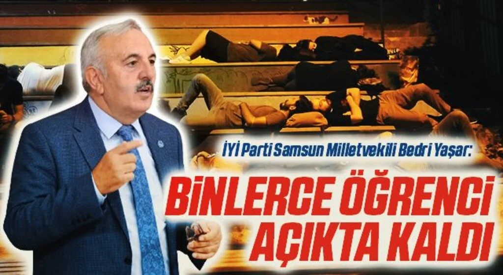 İYİ Parti Samsun Milletvekili Bedri Yaşar: Binlerce Öğrenci Açıkta Kaldı