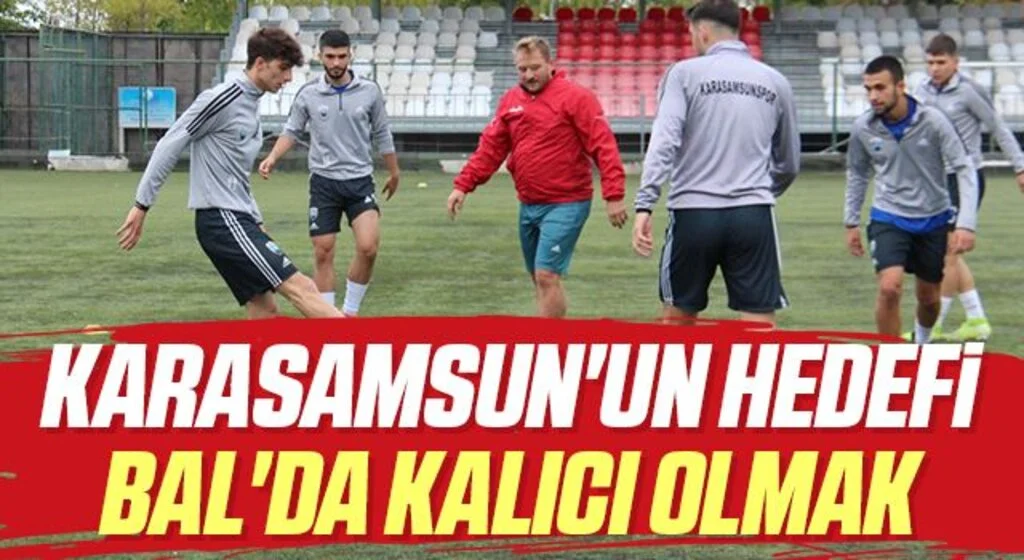 Karasamsun'un Hedefi BAL'da Kalıcı Olmak