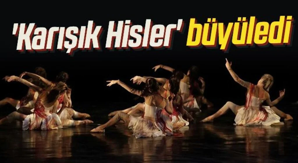 'Karışık Hisler' büyüledi
