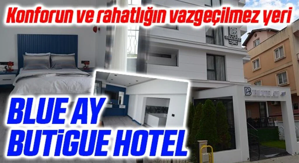Konforun ve rahatlığın vazgeçilmez yeri: Blue Ay Butigue Hotel