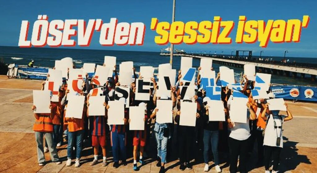 LÖSEV'den 'sessiz isyan'