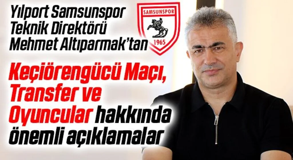 Mehmet Altıparmak'tan Keçiörengücü Maçı, Transfer ve Oyuncular hakkında önemli açıklamalar
