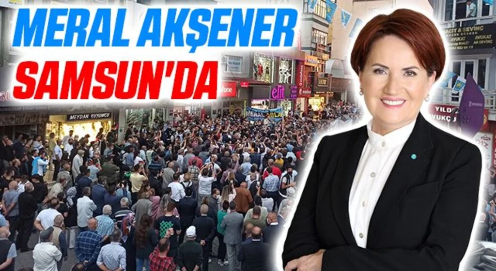 Meral Akşener Samsun'da