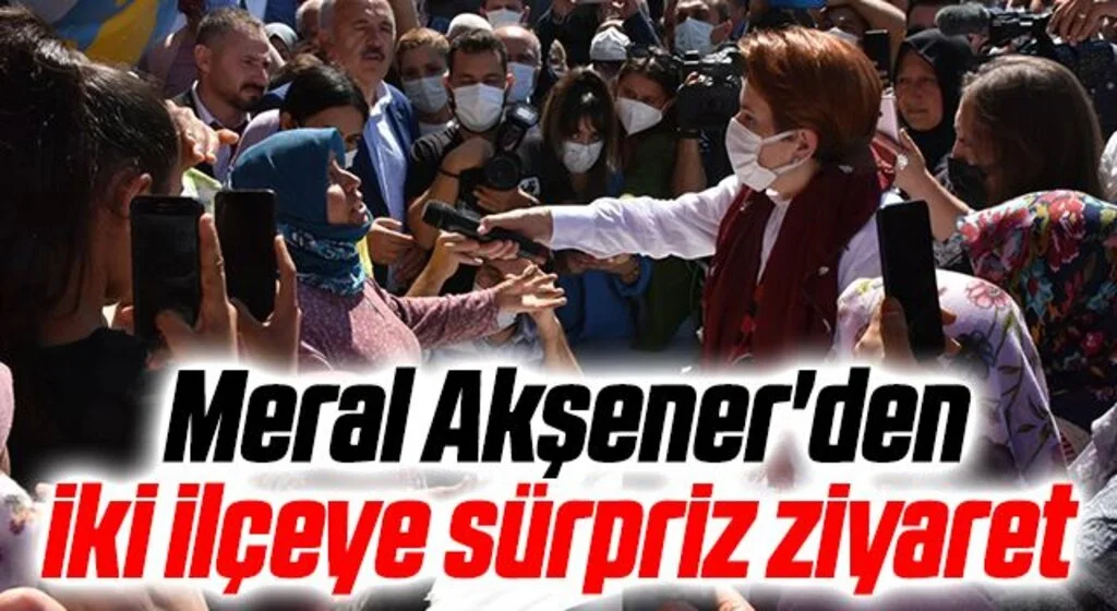 Meral Akşener'den iki ilçeye sürpriz ziyaret 