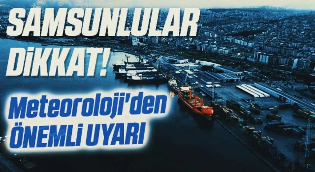 Meteoroloji'den Samsun İçin Uyarı!