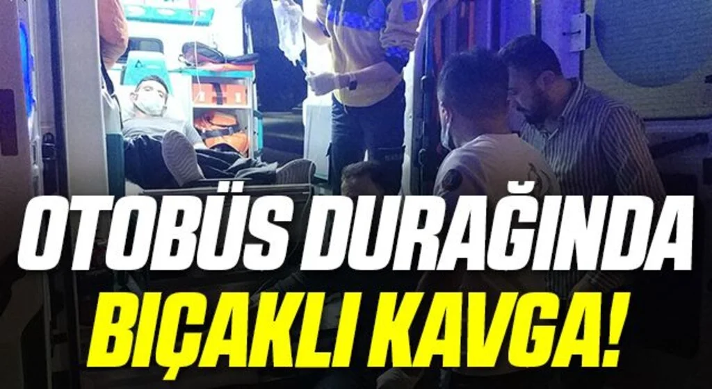 Otobüs durağında bıçaklı kavga: 2 yaralı