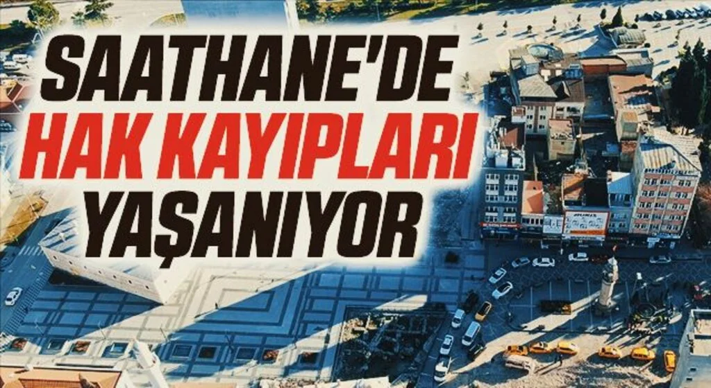 Saathane'de hak kayıpları yaşanıyor