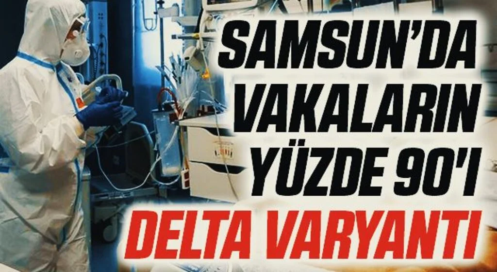 Samsun İl Sağlık Müdürü Oruç'tan Flaş Açıklamalar! Vakaların Yüzde 90'ı Delta Varyantı