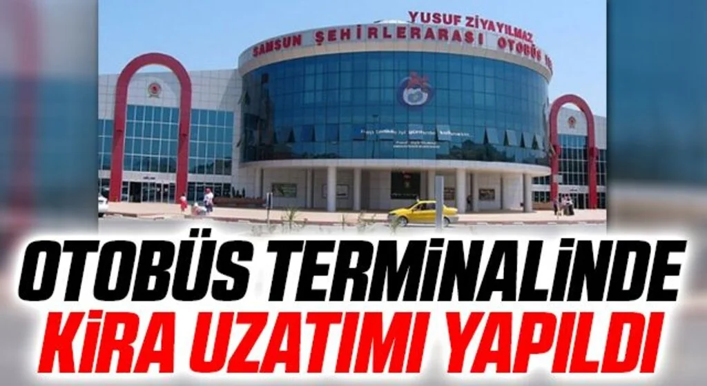 Samsun Şehirlerarası Otobüs Terminalinde kira uzatımı yapıldı