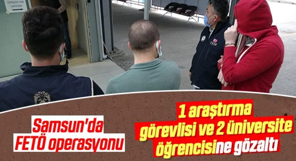 Samsun'da 1 araştırma görevlisi ve 2 üniversite öğrencisine gözaltı