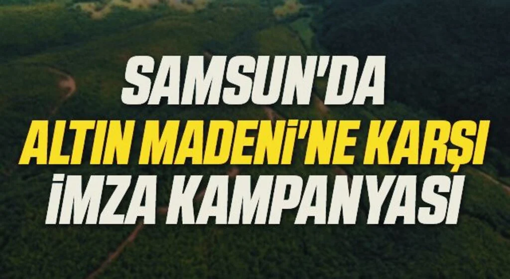 Samsun'da Altın Madeni'ne karşı imza kampanyası