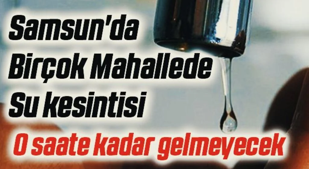 Samsun'da Birçok Mahallede Su kesintisi perişan etti!