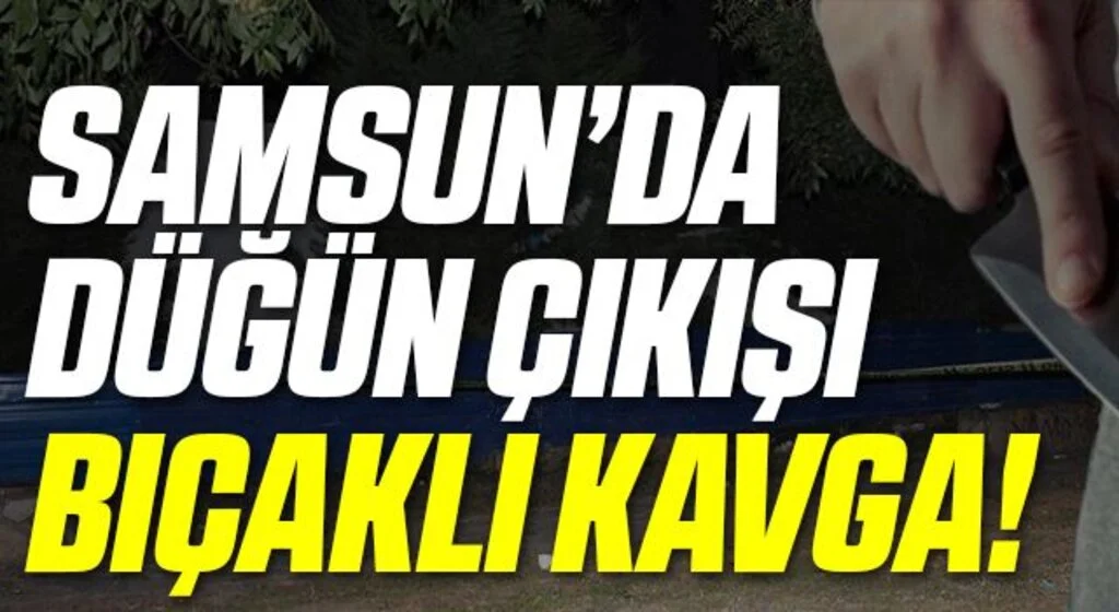 Samsun'da düğün çıkışı iki grup arasında çıkan bıçaklı kavgada bir genç yaralandı