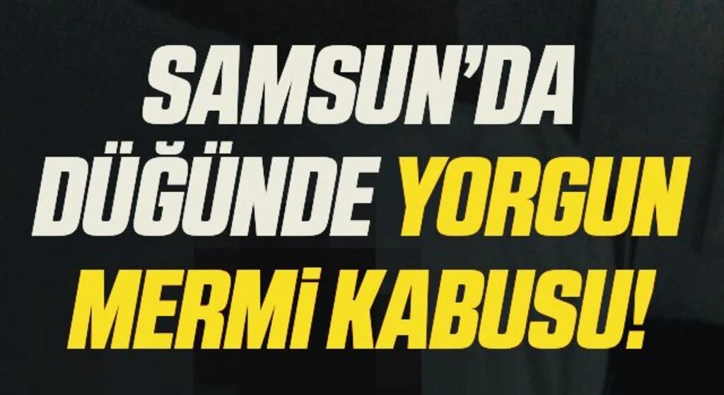 Samsun'da Düğünde Yorgun Mermi Kabusu