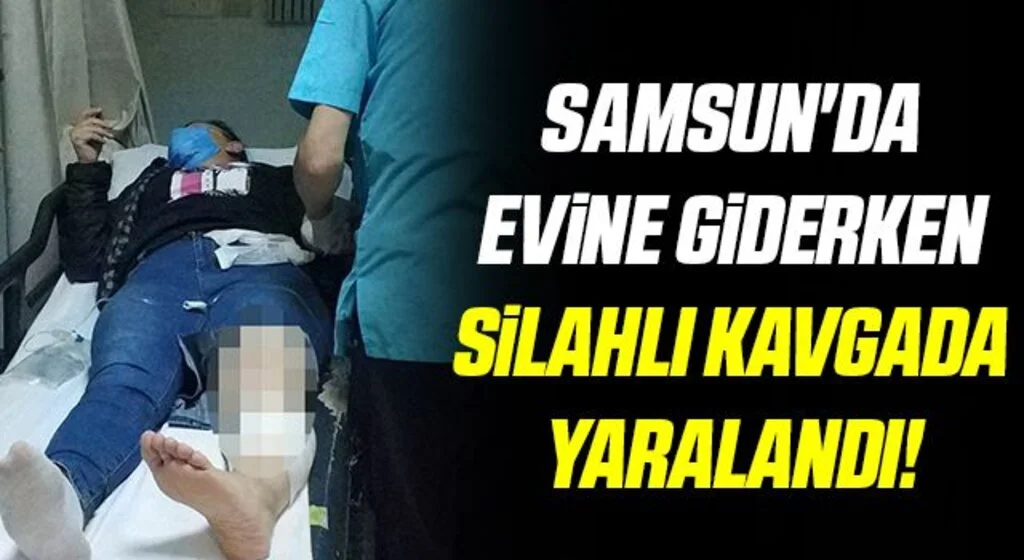 Samsun'da Evine Giderken Silahlı Kavgada Yaralandı!