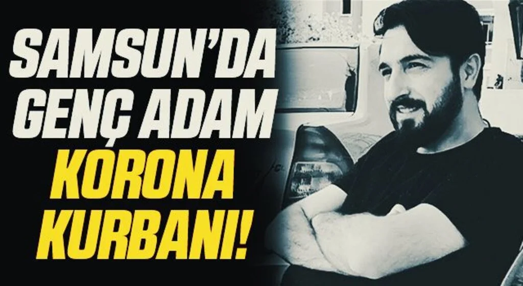 Samsun'da Genç adam korona kurbanı 