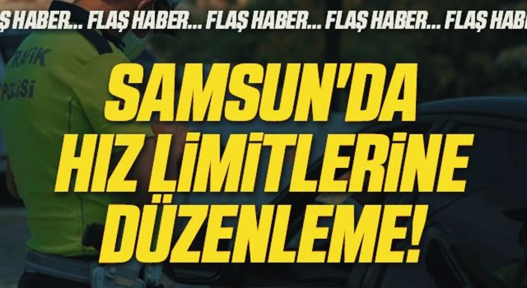 Samsun'da hız limitleri yeniden düzenlendi