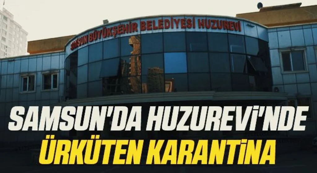 Samsun'da Huzurevi'nde Ürküten Karantina
