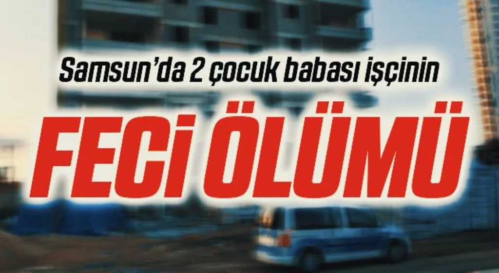 Samsun'da İnşaatta asansör boşluğuna düşen işçi hayatını kaybetti