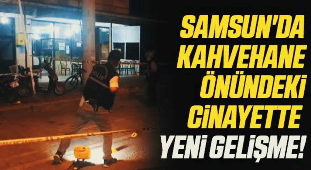 Samsun'da kahvehane önündeki cinayette tutuklu sayısı 4'e çıktı