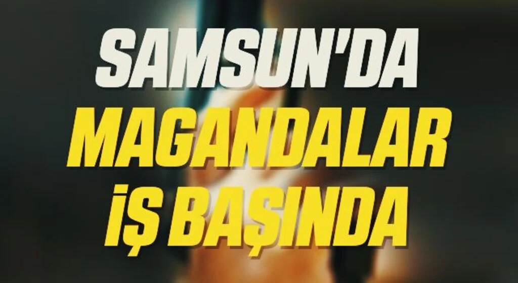 Samsun'da Magandalar iş başında