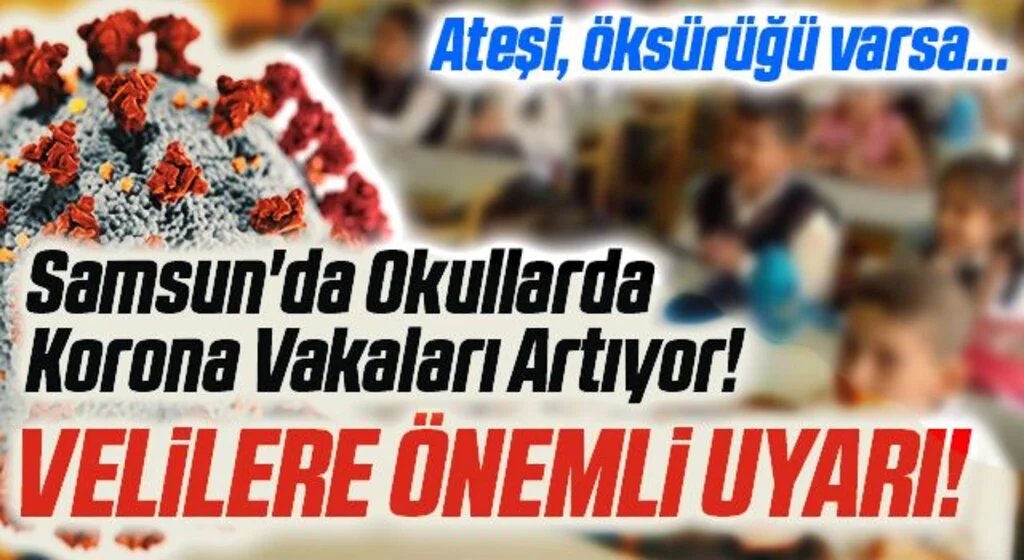 Samsun'da Okullarda Korona Vakaları Artıyor! Velilere Önemli Uyarı!