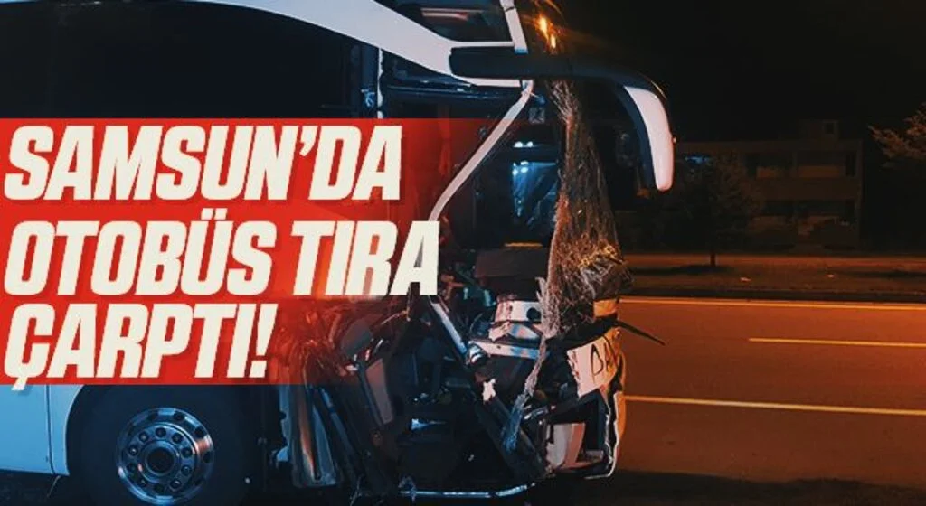 Samsun’da otobüs tıra çarptı: Faciadan dönüldü