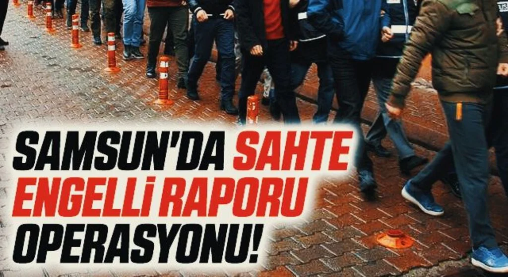 Samsun'da Sahte Engelli Raporu Operasyonu!