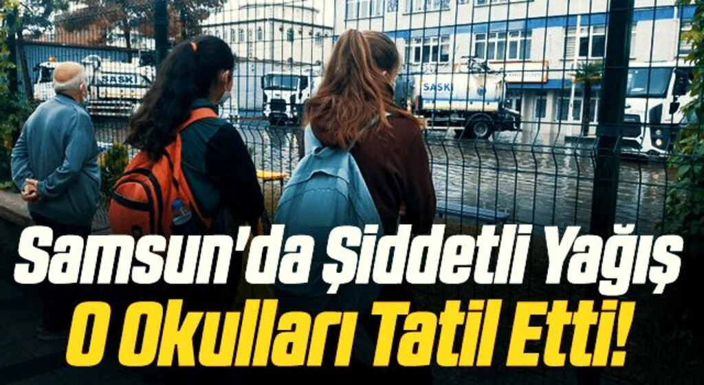 Samsun'da Şiddetli Yağış O Okulları Tatil Etti