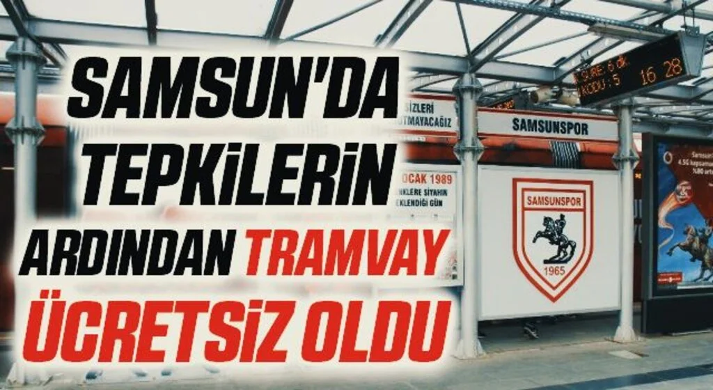 Samsun'da Tepkilerin Ardından Tramvay Ücretsiz Oldu