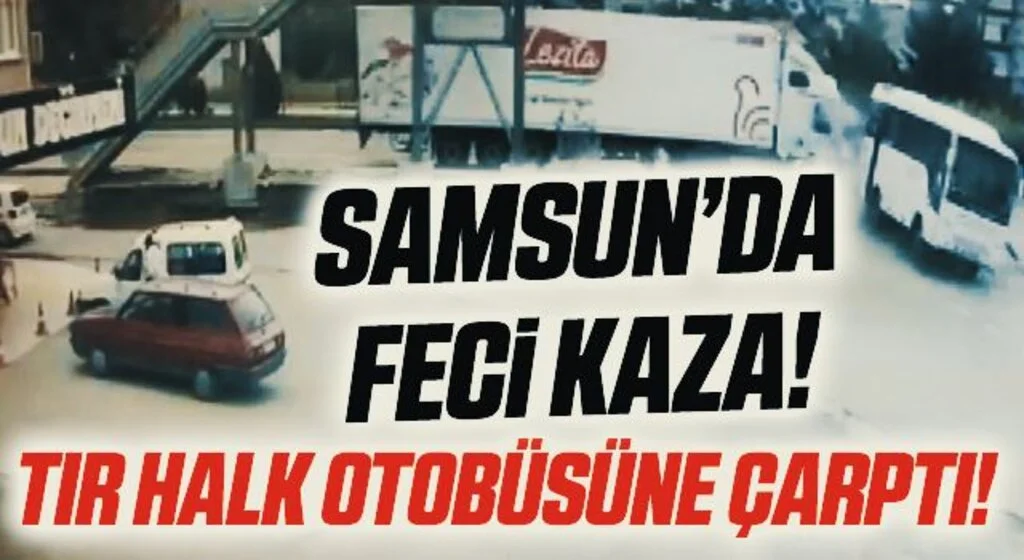 Samsun'da TIR Halk Otobüsüne Çarptı!