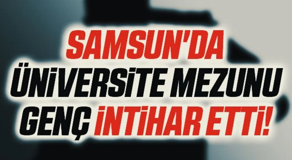 Samsun'da Üniversite Mezunu Genç İntihar Etti!