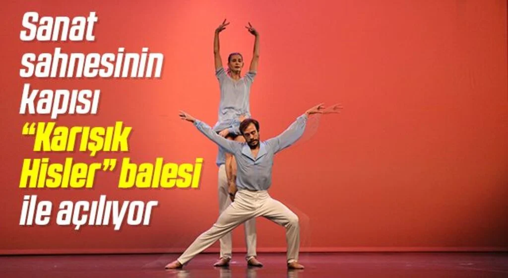Sanat sahnesinin kapısı “Karışık Hisler” balesi ile açılıyor