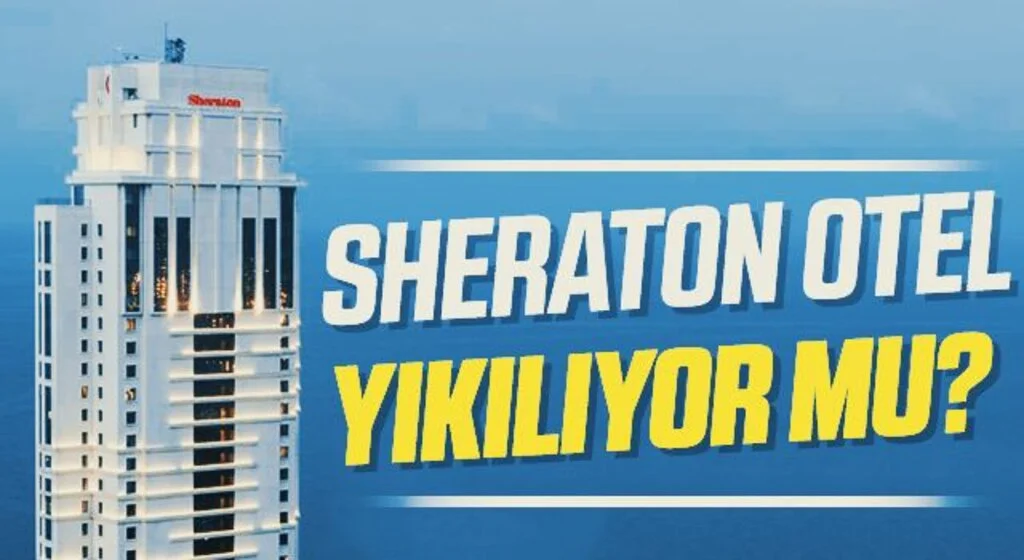 Sheraton Otel Yıkılıyor Mu?