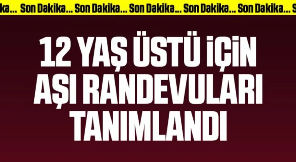Son Dakika: 12 yaş ve üstü için aşı randevuları tanımlandı