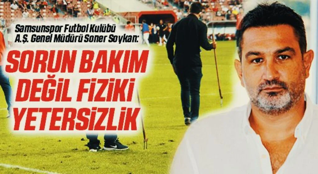Soner Soykan: Sorun Bakım Değil Fiziki Yetersizlik