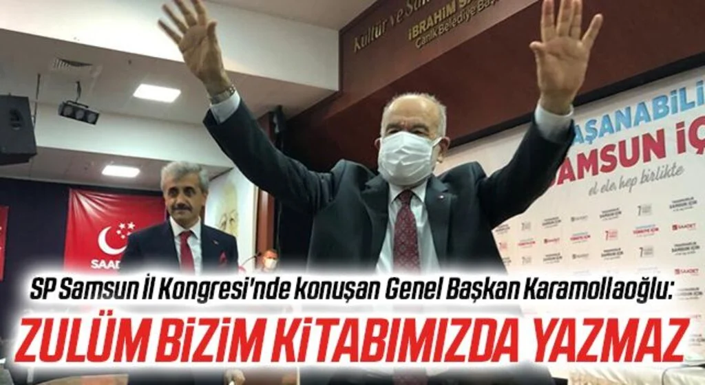 SP Samsun İl Kongresi'nde konuşan Genel Başkan Karamollaoğlu: 'Zulüm bizim kitabımızda yazmaz'