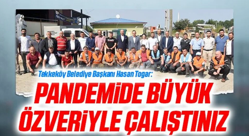 Tekkeköy Belediye Başkanı Hasan Togar: Pandemide büyük özveriyle çalıştınız