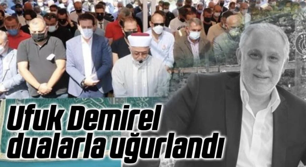 Ufuk Demirel dualarla uğurlandı