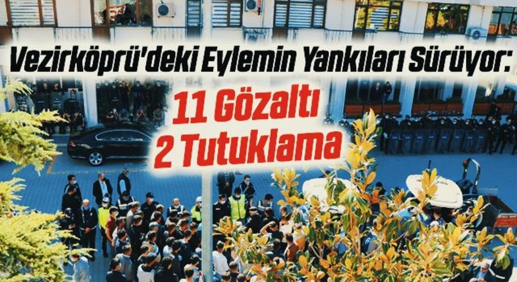 Vezirköprü'deki Eylemin Yankıları Sürüyor: 11 Gözaltı 2 Tutuklama