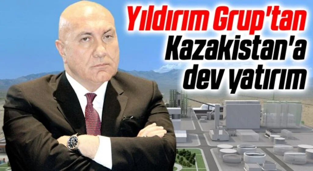 Yıldırım Grup'tan Kazakistan'a dev yatırım