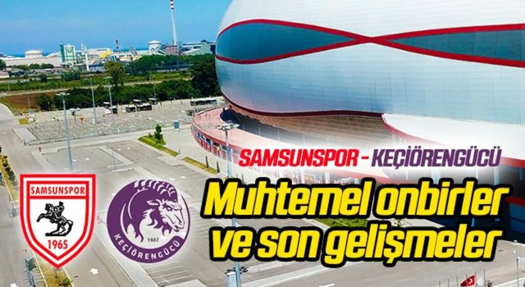 Yılport Samsunspor - Ankara Keçiörengücü (Muhtemel 11'ler)