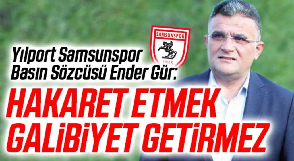 Yılport Samsunspor Basın Sözcüsü Ender Gür: Hakaret Etmek Galibiyet Getirmez
