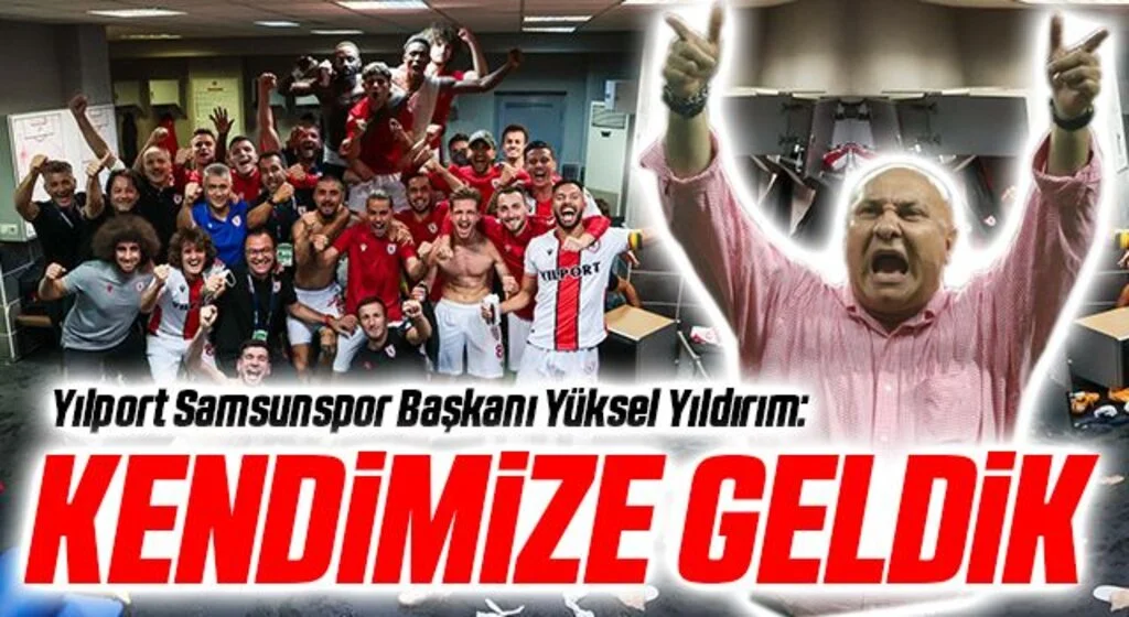 Yılport Samsunspor Başkanı Yüksel Yıldırım: Kendimize Geldik